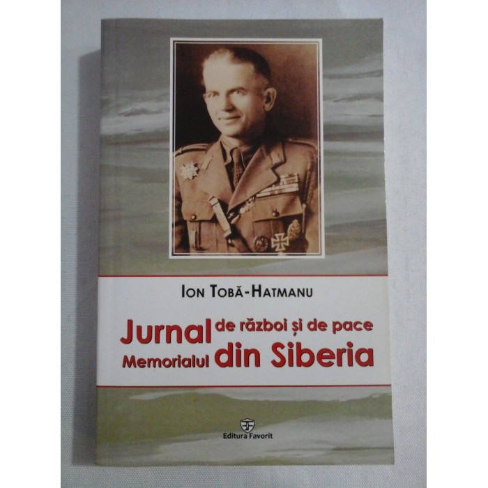    JURNAL de razboi si de pace / Memorialul din SIBERIA  -  ION  TOBA-HATMANU  
